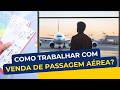 Como Trabalhar com Venda de Passagem Aérea