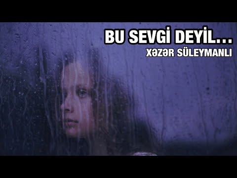 Xəzər Süleymanlı-Bu sevgi deyil (Salam Sarvanın şeiri)
