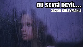 Xəzər Süleymanlı-Bu Sevgi Deyil (Salam Sarvanın Şeiri)