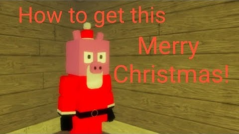 How to get Merry Christmas! (Piggy RP [W.I.P] [Remake])