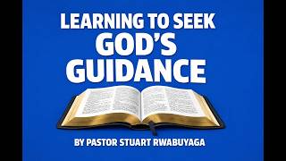 LEARNING TO SEEK GOD'S GUIDANCE // PR. STUART RWABUYAGA // 12 APRIL / 2026