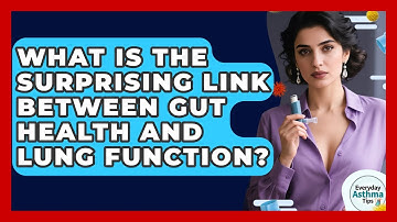 What Is The Surprising Link Between Gut Health And Lung Function? - Everyday Asthma Tips
