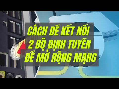 Video: Cách Kết Nối Hai Bộ định Tuyến