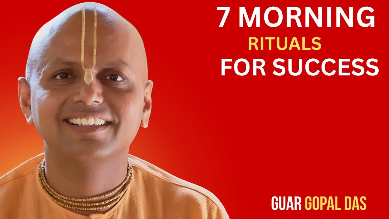 7 Morning Rituals That Will Change Your Life Forever - Gaur Gopal Das Motivation