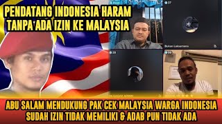 ABU SALAM MENDUKUNG PAK CEK MALAYSIA WARGA INDONESIA SUDAH IZIN TIDAK MEMILIKI & ADAB PUN TIDAK ADA