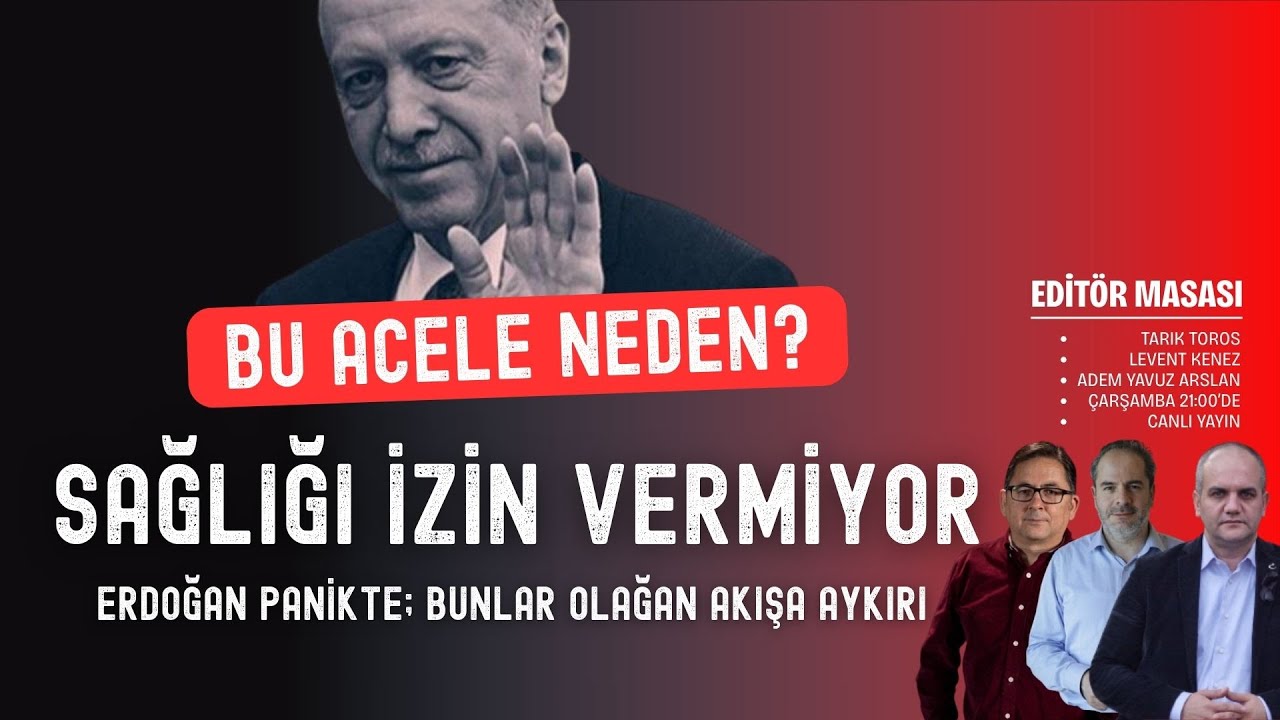 Bu acele neden? Sağlığı izin vermiyor... Yaşananlar olağan akışa aykırı... | Editör Masası