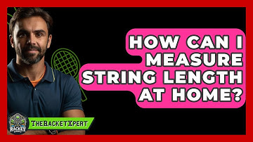 How Can I Measure String Length At Home? - The Racket Xpert