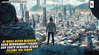 UMAT MANUSIA AKAN MENGHADAPI PERANG DAN SUATU BENCANA BESAR SELAMA 100 TAHUN - ALUR CERITA FILM