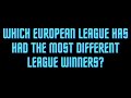 Which European League Has Had The Most Different Winners?