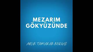 Mezarım Gökyüzünde/ Aylin Tamakan (Seslendiren: Feyza Menteş)