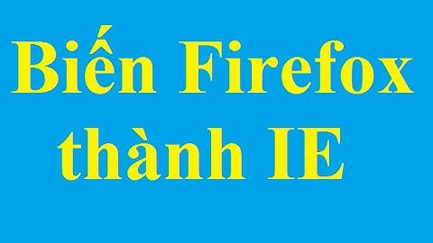 Biến đổi từ trình duyệt Firefox thành IE - Taimienphi.vn