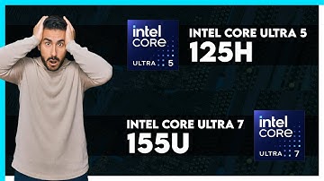 Intel Core Ultra 5 125H vs Intel Core Ultra 7 155U Comparison