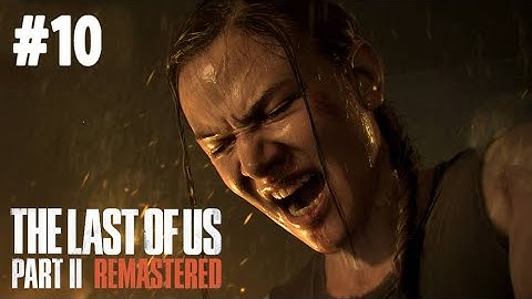 THE LAST OF US II Remastered | Gameplay Walkthrough Part 10 | PS5 4K 60FPS | No Commentary