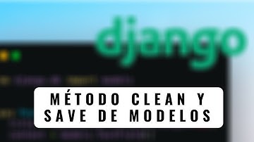 81.- Curso Django 2 | Método Clean y Save de Modelos