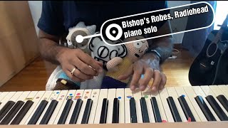 Bishop&#39;s Robes, Radiohed piano solo