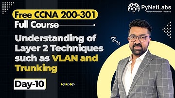 CCNA Course Day 10: Understanding of Layer 2 Techniques such as VLAN & Trunking | Free CCNA 200-301