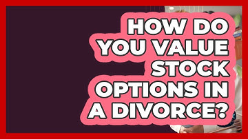 How Do You Value Stock Options In A Divorce? - Get Divorce Answers