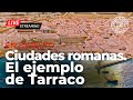 La ciudades romanas: el ejemplo de Tarraco | Cristina Aldana Nacher | En directo