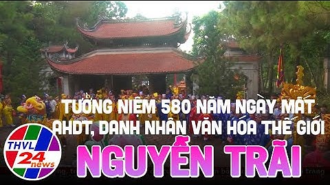Tưởng niệm 580 năm ngày mất Anh hùng dân tộc, Danh nhân văn hóa thế giới Nguyễn Trãi