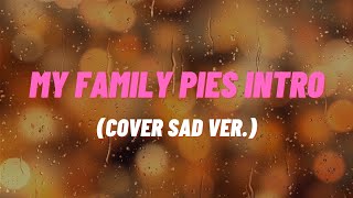 My Family Pies Intro (Cover Sad ver.)