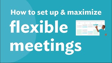 How to set up and maximize flexible meetings