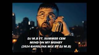 DJ M.B FT. SUMMER CEM - MIND ON MY MONEY (2024 GASOLINA MIX BY DJ M.B) Resimi