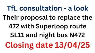 CLOSED. A look at the TfL consultation to replace the 472 with Superloop SL11 and N472.