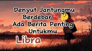 Libra 🫀 Denyut Jantungmu Berdebar ⁉️Ada Berita Penting Untukmu 🌹🥳