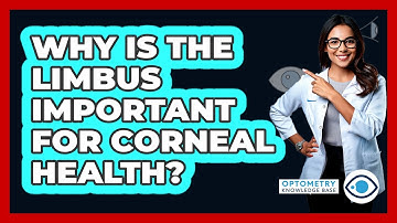 Why Is The Limbus Important For Corneal Health? - Optometry Knowledge Base