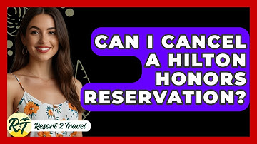 Can I Cancel A Hilton Honors Reservation? - Resort 2 Travel