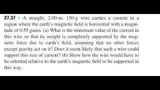 A straight, 2.00 -m, wire carries a current in a region where the earth's magnetic field is horizon
