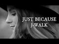 【JUST BECAUSE】J-WALK