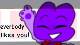 Everybody likes you }{ bfb au { animation meme }