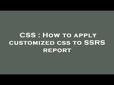 CSS : How to apply customized css to SSRS report