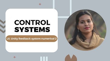 Lecture 8 : Unity Feedback System Numerical 2 | Control System | PCE | Prof. Florence  Simon