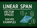 Vector Space | Linear Span of a Vector Space | Solved Examples | Linear Algebra