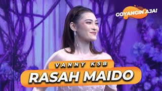 VANNY KSB - RASAH MAIDO | GOYANGIN AJA!