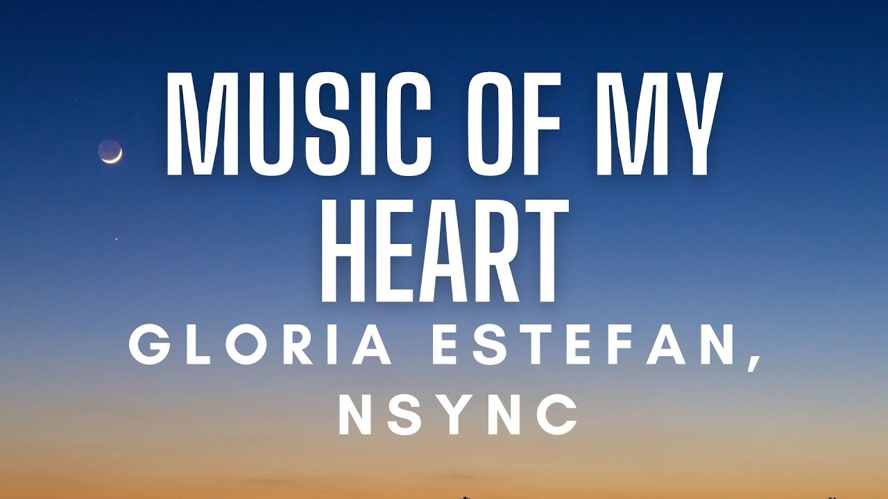 Gloria Estefan, 'N Sync - Music Of My Heart (Lyrics)