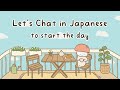 Every morning japanese conversation practice to start the day