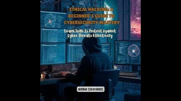 Ethical Hacking: A Beginner’s Guide to Cybersecurity Mastery: Learn Skills to Protect Against Cyber