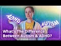 Whats The Difference Between ADHD & Autism