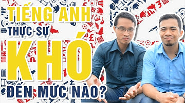 Tiếng Anh Có Thực Sự KHÓ Không?