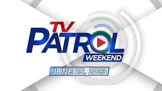 TV Patrol Weekend Livestream | June 25, 2023 Full Episode Replay