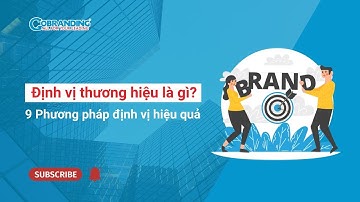 Định vị thương hiệu là gì? 9 phương pháp định vị hiệu quả | GOBRANDING Official