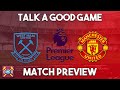 West Ham Utd v Man Utd Preview | Talk A Good Game