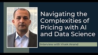 Navigating the Complexities of Pricing with AI and Data Science with Vivek Anand