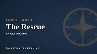 The Rescue — a Science Classroom Simulation (Grade 3) | PATIENCE Learning