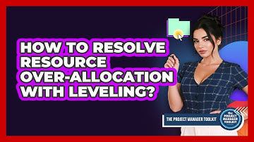 How To Resolve Resource Over-Allocation With Leveling?