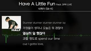 식케이 (Sik-K) - Have A Little Fun (Feat. DPR LIVE) [Lyrics / 가사]
