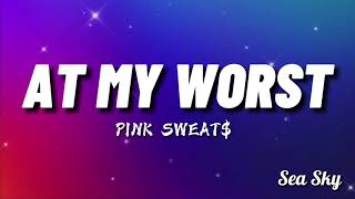 Pink Sweat$ - At My Worst (Lyrics) (Trending TikTok Song)